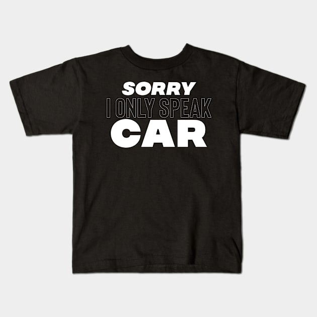 Sorry I only speak Car white Kids T-Shirt by Sloop